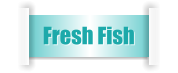 Fresh Fish