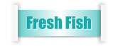 Fresh Fish