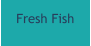 Fresh Fish